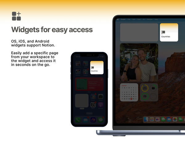 Use iOS, OS, or Android widgets on your phone or computer to quickly access your Notion template on-the-go.